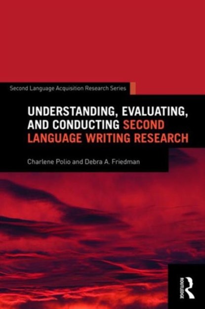 Understanding, Evaluating, and Conducting Second Language Writing Research, CHARLENE (MICHIGAN STATE UNIVERSITY,  USA) Polio ; Debra Friedman - Paperback - 9781138814684