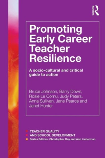 Promoting Early Career Teacher Resilience, BRUCE (UNIVERSITY OF TECHNOLOGY SYDNEY,  Australia, University of Turku, Finland, University of Glasgow, Scotland) Johnson ; Barry Down ; Rosie Le Cornu ; Judy Peters ; Anna Sullivan ; Jane Pearce ; Janet (London School of Economics & Political Science, London, UK) Hunter - Paperback - 9781138817388