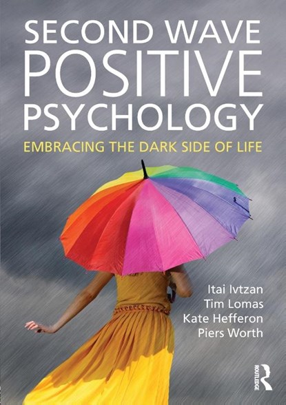 Second Wave Positive Psychology, Itai (senior lecturer Ivtzan ; Tim (lecturer at the University of East London Lomas ; Kate (k.hefferon@uel.ac.uk Undeliverable Oct 20 - Case 01683108) Hefferon ; Piers (Chartered Psychologist Worth - Paperback - 9781138818668