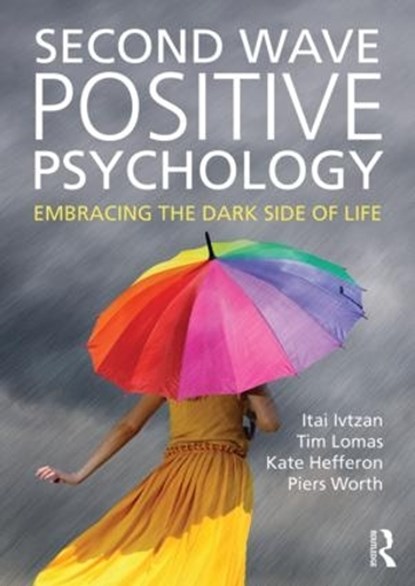 Second Wave Positive Psychology, Itai (senior lecturer Ivtzan ; Tim (lecturer at the University of East London Lomas ; Kate (k.hefferon@uel.ac.uk Undeliverable Oct 20 - Case 01683108) Hefferon ; Piers (Chartered Psychologist Worth - Paperback - 9781138818668