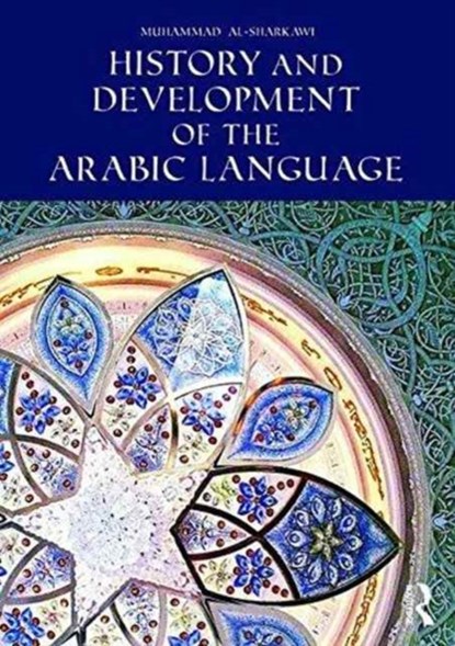 History and Development of the Arabic Language, Muhammad al-Sharkawi - Paperback - 9781138821521