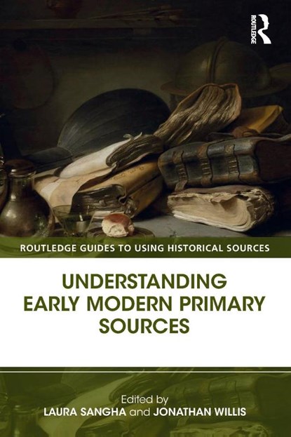Understanding Early Modern Primary Sources, Laura (University of Exeter Sangha ; Jonathan (University of Birmingham Willis - Paperback - 9781138823648