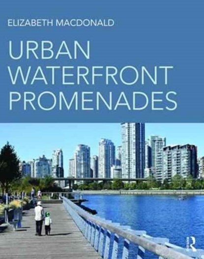 Urban Waterfront Promenades, ELIZABETH (UNIVERSITY OF CALIFORNIA,  USA) Macdonald - Paperback - 9781138824218