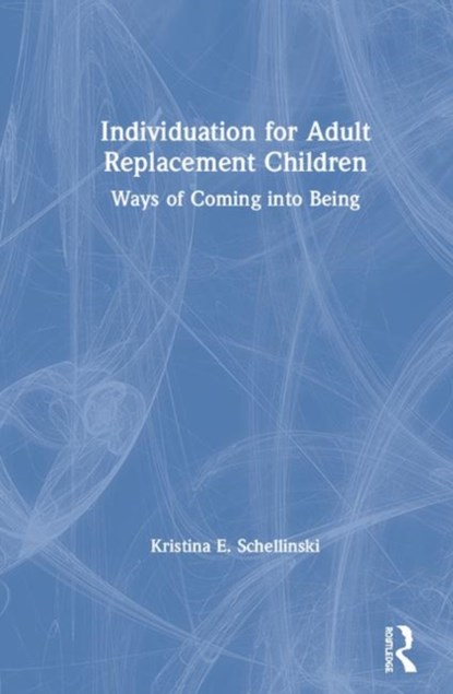 Individuation for Adult Replacement Children, KRISTINA E. (INTERNATIONAL SCHOOL FOR ANALYTICAL PSYCHOLOGY,  Switzerland) Schellinski - Gebonden - 9781138824874