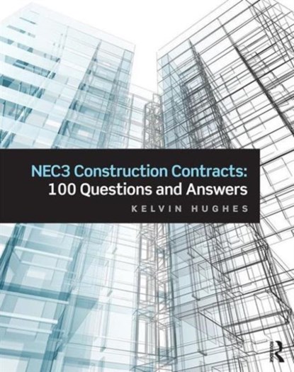 NEC3 Construction Contracts: 100 Questions and Answers, Kelvin Hughes - Paperback - 9781138826571