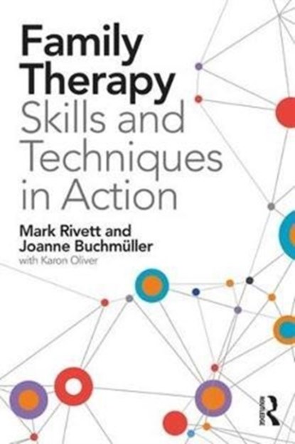 Family Therapy Skills and Techniques in Action, MARK (DIRECTOR OF FAMILY AND SYSTEMIC PSYCHOTHERAPY TRAINING,  University of Exeter and family therapist, South Wales) Rivett ; Joanne Buchmuller - Paperback - 9781138831438