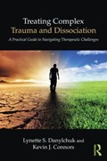 Treating Complex Trauma and Dissociation | Danylchuk, Lynette S. (private practice, California, Usa) ; Connors, Kevin J. (private practice, California, Usa) | 