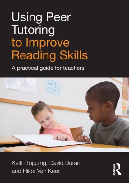 Using Peer Tutoring to Improve Reading Skills, KEITH (UNIVERSITY OF DUNDEE,  UK) Topping ; David Duran ; Hilde Van Keer - Paperback - 9781138843295