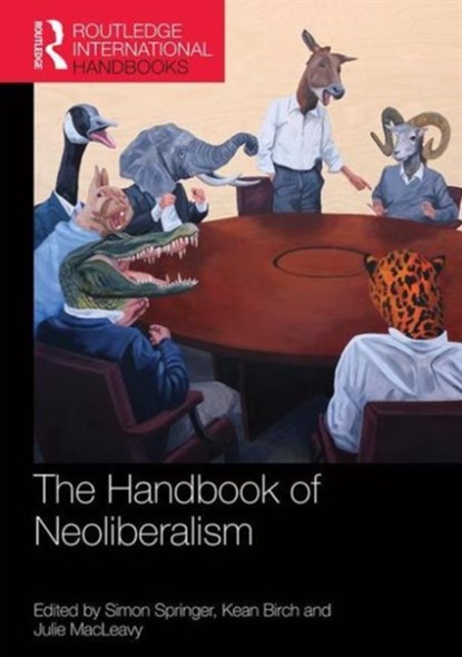 Handbook of Neoliberalism, SIMON SPRINGER ; KEAN (YORK UNIVERSITY,  Canada) Birch ; Julie MacLeavy - Gebonden - 9781138844001