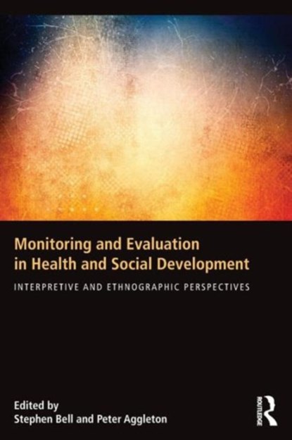 Monitoring and Evaluation in Health and Social Development, STEPHEN BELL ; PETER (UNSW,  Australia) Aggleton - Paperback - 9781138844186