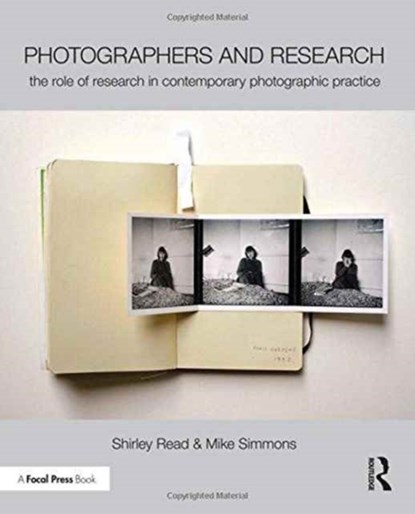 Photographers and Research, SHIRLEY READ ; MIKE (PHOTOGRAPHIC ARTIST WITH A PHD IN PHOTOGRAPHIC PRACTICE,  Leader of the Masters Programme in Photography at De Montfort University, Leicester.) Simmons - Paperback - 9781138844322