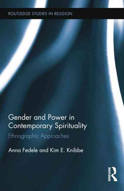Gender and Power in Contemporary Spirituality, Anna Fedele ; Kim Knibbe - Paperback - 9781138845077
