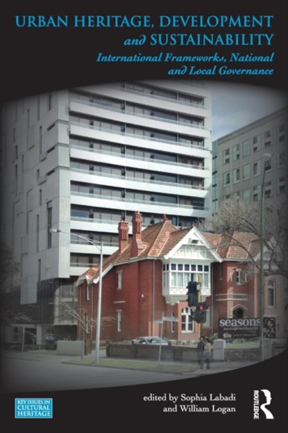 Urban Heritage, Development and Sustainability, SOPHIA (UNIVERSITY OF KENT,  UK) Labadi ; William (Deakin University, Australia) Logan - Paperback - 9781138845756