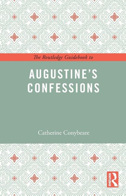 The Routledge Guidebook to Augustine's Confessions, Catherine (Bryn Mawr College Conybeare - Paperback - 9781138847989