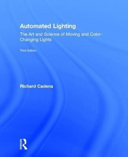Automated Lighting, Richard Cadena - Gebonden - 9781138850897