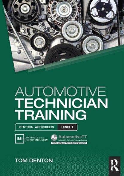 Automotive Technician Training: Practical Worksheets Level 1, TOM (TECHNICAL CONSULTANT,  Institute of the Motor Industry (IMI), UK) Denton - Paperback - 9781138852365
