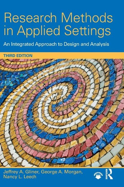 Research Methods in Applied Settings, Jeffrey A. (Colorado State University Gliner ; George A. (Colorado State University Morgan ; Nancy L. (University of Colorado Leech - Gebonden - 9781138852976