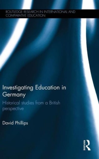 Investigating Education in Germany, DAVID (UNIVERSITY OF OXFORD,  UK) Phillips - Gebonden - 9781138854215
