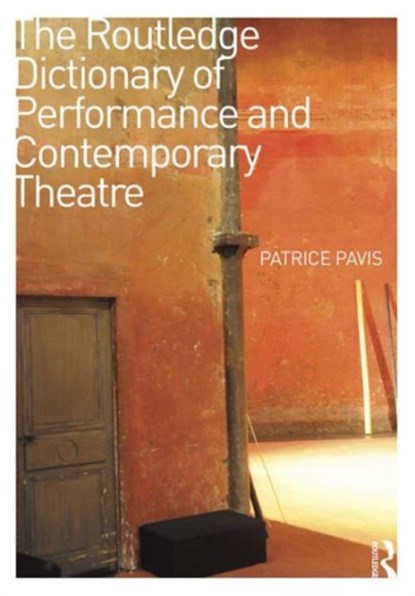 The Routledge Dictionary of Performance and Contemporary Theatre, PATRICE (UNIVERSITY OF KENT,  UK) Pavis - Gebonden - 9781138854352