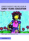 Gender Diversity and Inclusion in Early Years Education | Tayler, Kath (university of Brighton, UK.) ; Price, Deborah (university of Brighton, Uk) | 