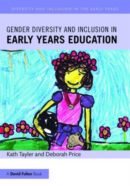 Gender Diversity and Inclusion in Early Years Education, KATH (UNIVERSITY OF BRIGHTON,  UK.) Tayler ; Deborah Price - Paperback - 9781138857117