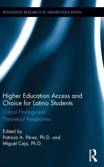 Higher Education Access and Choice for Latino Students, Patricia Perez ; Miguel Ceja - Gebonden - 9781138857940