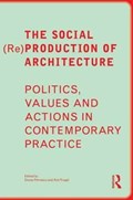 The Social (Re)Production of Architecture | Petrescu, Doina (university of Sheffield, Uk) ; Trogal, Kim (university for the Creative Arts, Uk) | 