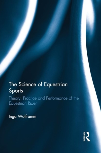 The Science of Equestrian Sports, INGA (VHL UNIVERSITY OF APPLIED SCIENCES,  The Netherlands) Wolframm - Paperback - 9781138860391