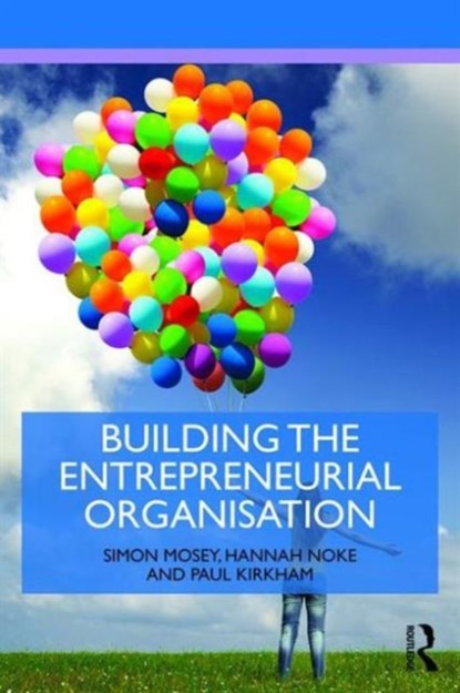 Building an Entrepreneurial Organisation, Simon (University of Nottingham Mosey ; Hannah (University of Nottingham Noke ; Paul (The University of Nottingham Kirkham - Paperback - 9781138861138