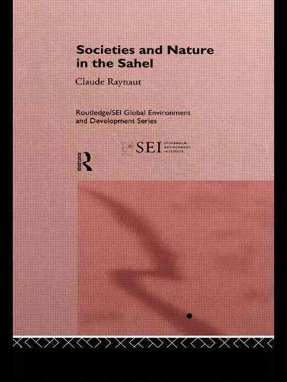Societies and Nature in the Sahel, Philippe Lavigne Delville ; Emmanuel Gregoire ; Pierre Janin ; Jean Koechlin ; Claude Raynaut - Paperback - 9781138881310
