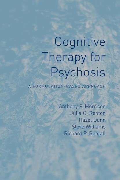 Cognitive Therapy for Psychosis, Anthony Morrison ; Julia (Bedfordshire and Luton Partnership Trust Renton ; Hazel Dunn ; Steve Williams - Paperback - 9781138881464