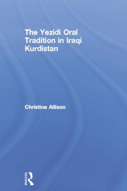 The Yezidi Oral Tradition in Iraqi Kurdistan, Christine Allison - Paperback - 9781138883871