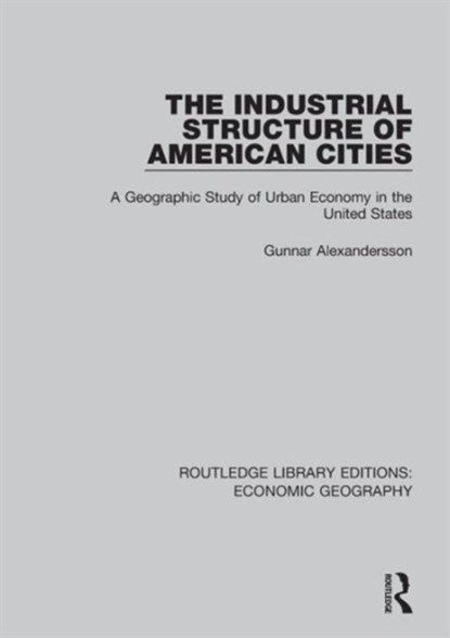 The Industrial Structure of American Cities, Gunnar Alexandersson - Gebonden - 9781138886841