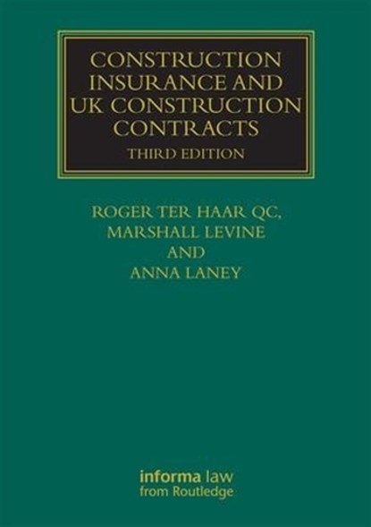 Construction Insurance and UK Construction Contracts, ROGER TER HAAR ; ANNA (CROWN OFFICE CHAMBERS,  UK) Laney ; Marshall (Marshall F. Levine Associates, UK) Levine - Gebonden - 9781138888944