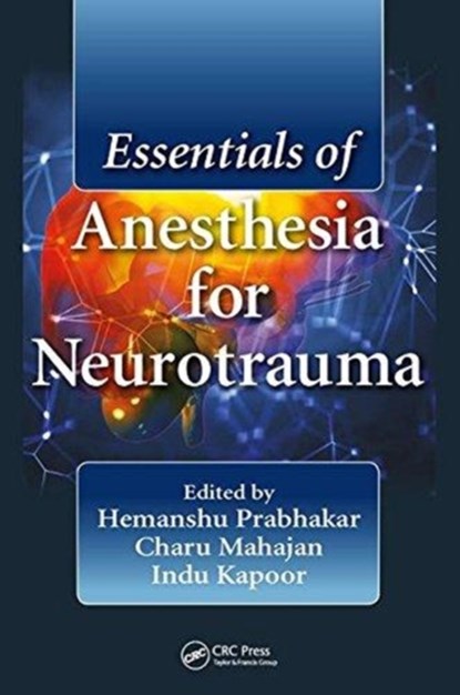 Essentials of Anesthesia for Neurotrauma, Hemanshu Prabhakar ; Charu Mahajan ; Indu Kapoor - Gebonden - 9781138895072