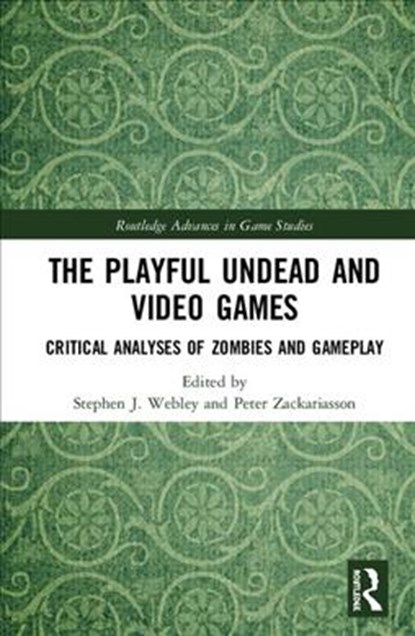 The Playful Undead and Video Games, Stephen J. Webley ; Peter Zackariasson - Gebonden - 9781138895461