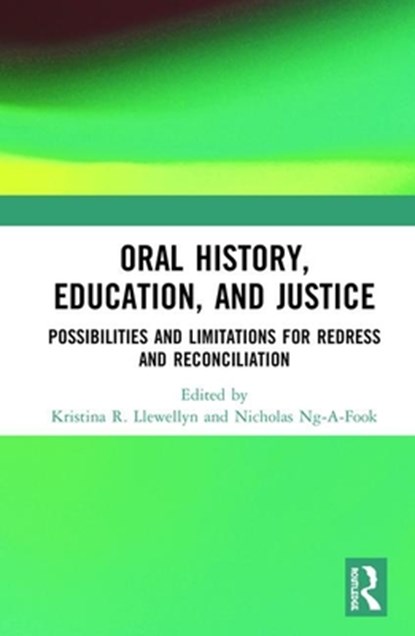 Oral History, Education, and Justice, KRISTINA R. LLEWELLYN ; NICHOLAS (UNIVERSITY OF OTTAWA,  Canada) Ng-A-Fook - Gebonden - 9781138896154