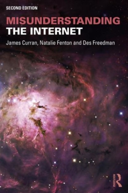 Misunderstanding the Internet, James Curran ; Natalie Fenton ; Des Freedman - Paperback - 9781138906228