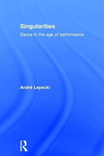 Singularities, Andre Lepecki - Gebonden - 9781138907706