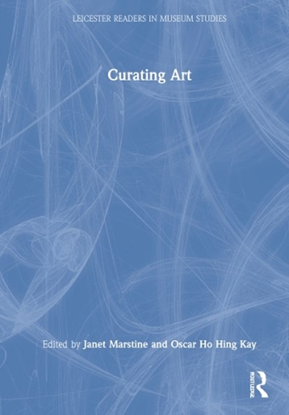 Curating Art, Janet Marstine ; Oscar Ho Hing Kay - Gebonden - 9781138907966