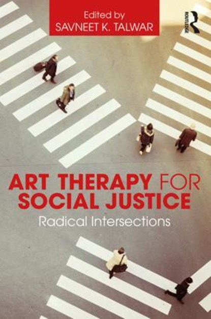 Art Therapy for Social Justice, SAVNEET K. (THE SCHOOL OF THE ART INSTITUTE OF CHICAGO,  USA) Talwar - Paperback - 9781138909069