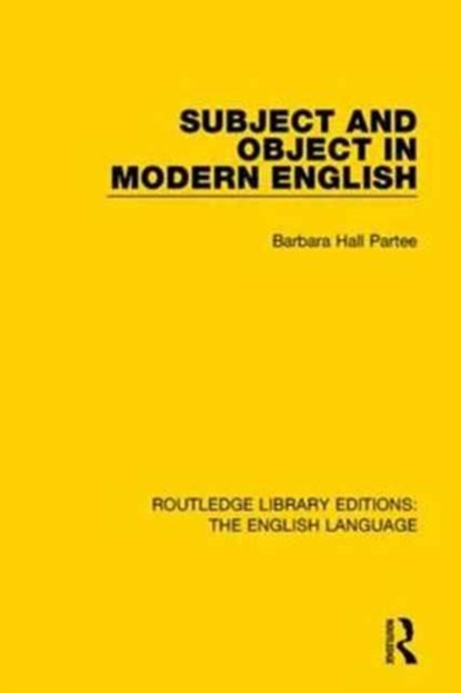 Subject and Object in Modern English, Barbara H Partee - Paperback - 9781138909724