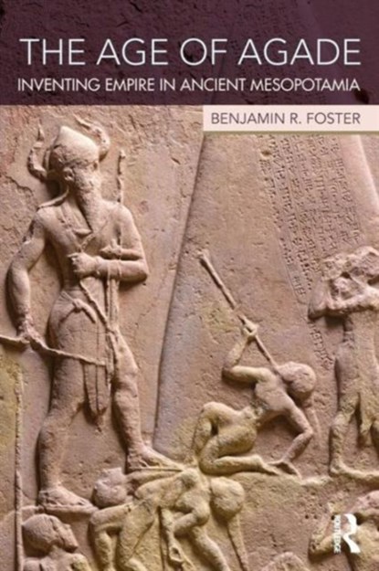 The Age of Agade, Benjamin R. Foster - Paperback - 9781138909755