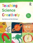 Teaching Science Creatively | Davies, Dan ; McGregor, Deb (oxford Brookes Unviersity, Uk) | 