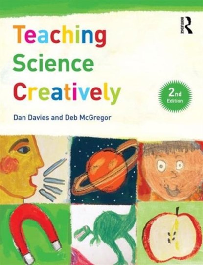 Teaching Science Creatively, DAN DAVIES ; DEB (OXFORD BROOKES UNVIERSITY,  UK) McGregor - Paperback - 9781138909779