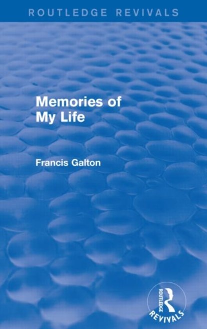 Memories of My Life (Routledge Revivals), Francis Galton - Paperback - 9781138911444