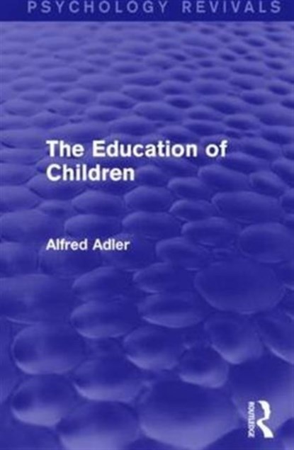 The Education of Children, Alfred Adler - Gebonden - 9781138912007
