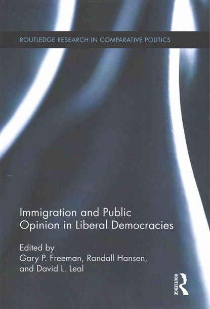 Immigration and Public Opinion in Liberal Democracies, Gary P. Freeman ; Randall Hansen ; David L. Leal - Paperback - 9781138914728
