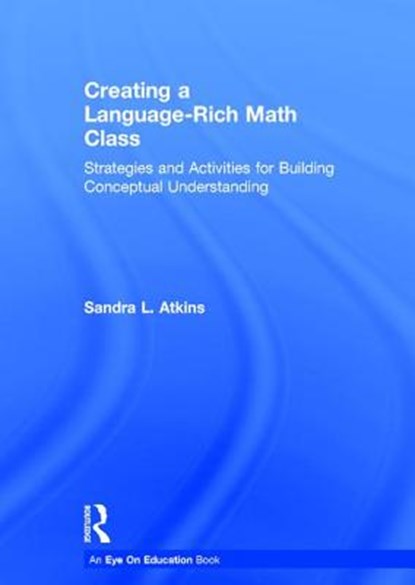 Creating a Language-Rich Math Class, ATKINS,  Sandra L. (Creating AHAs, LLC, USA) - Gebonden - 9781138916289