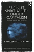 Feminist Spirituality under Capitalism | Skott-Myhre, Kathleen (assistant Professor, Department of Psychology, University of West Georgia, Usa) | 
